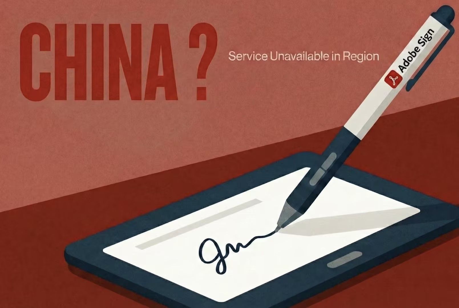 Illustration showing an Adobe Sign pen over a tablet displaying a signature, paired with the text 'CHINA?' and 'Service Unavailable in Region'—visualizing Adobe Sign’s unavailability in China.