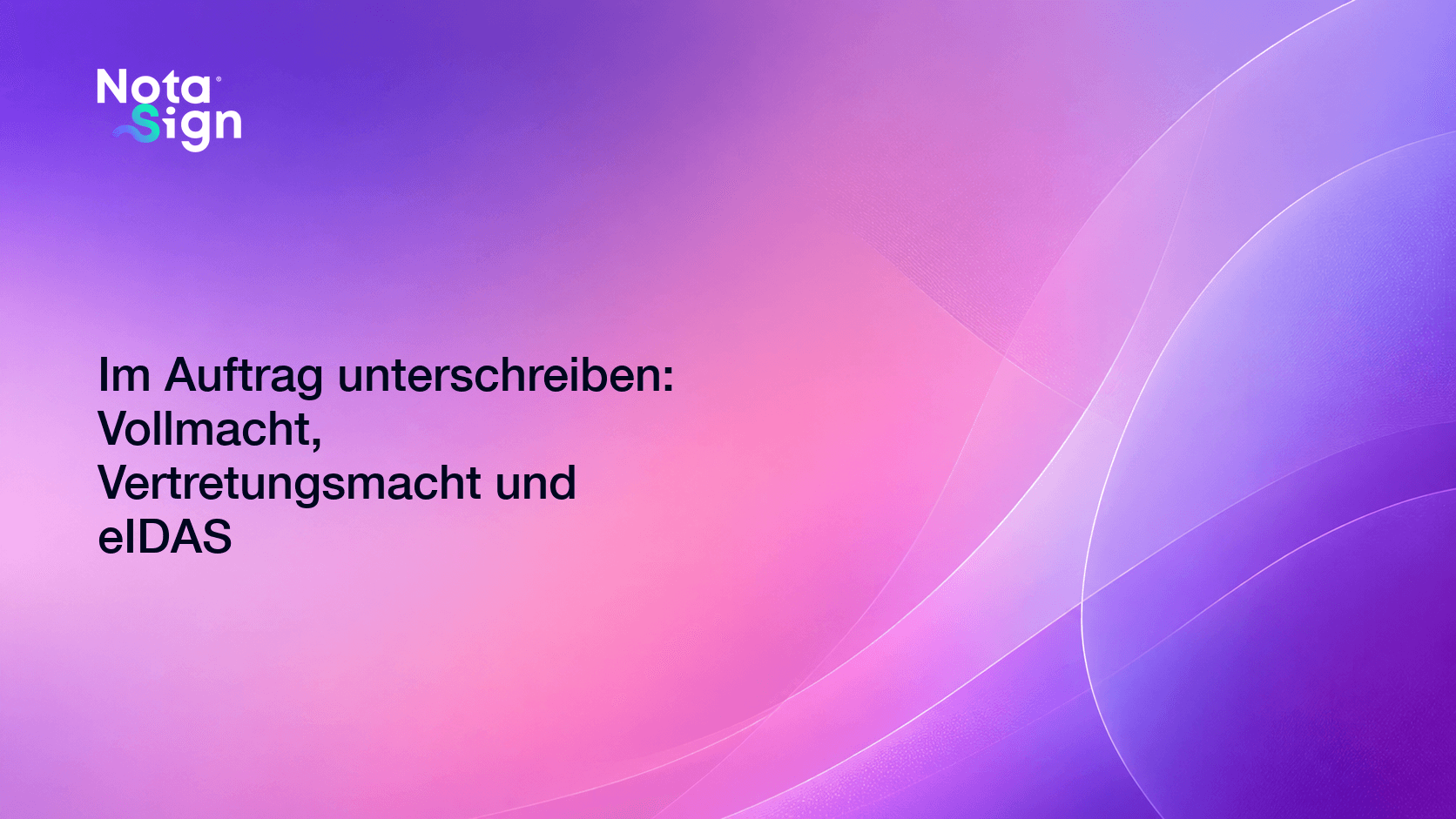Im Auftrag unterschreiben: Vollmacht, Vertretungsmacht und eIDAS