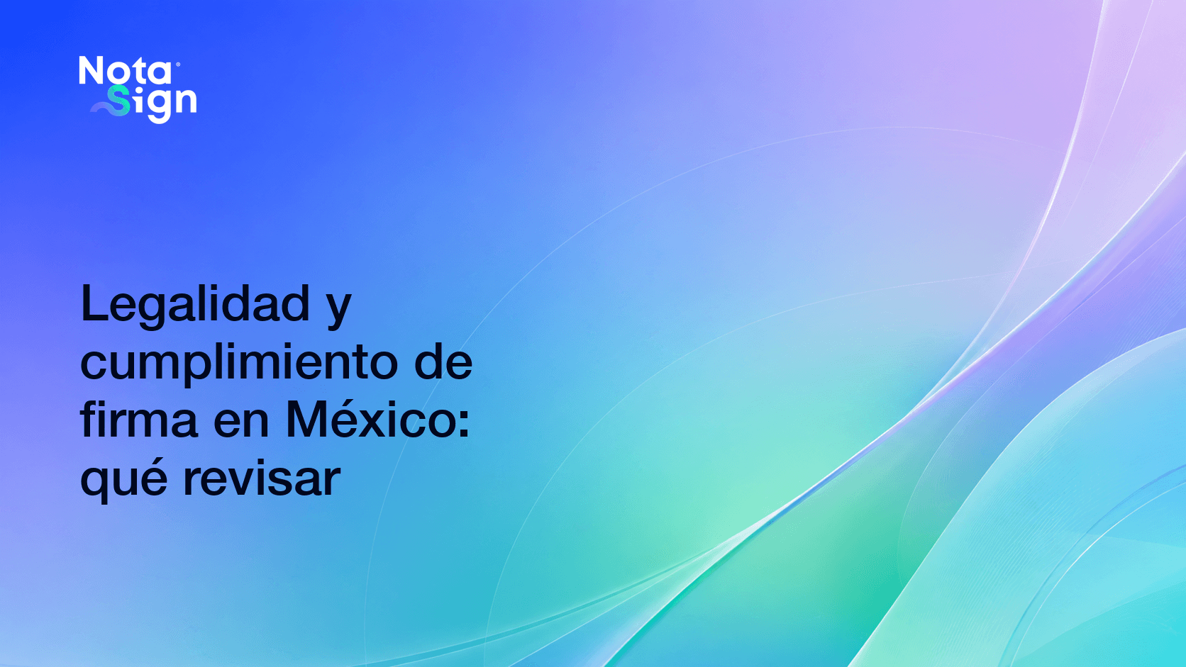 Legalidad y cumplimiento de firma en México: qué revisar