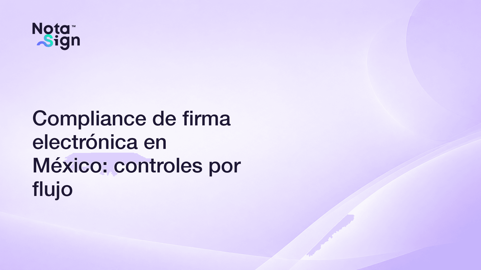 Compliance de firma electrónica en México: controles por flujo