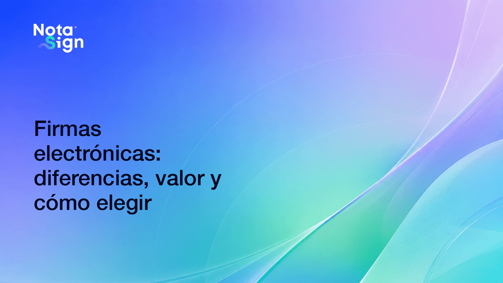 Firmas electrónicas: diferencias, valor y cómo elegir