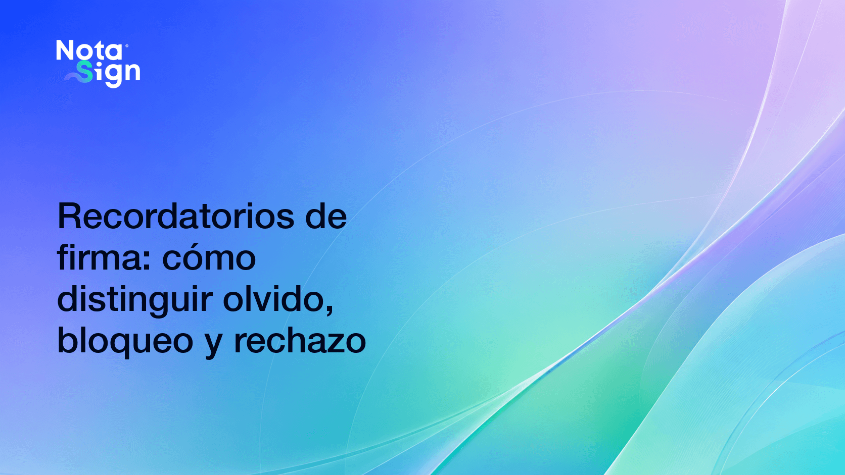 Recordatorios de firma: cómo distinguir olvido, bloqueo y rechazo