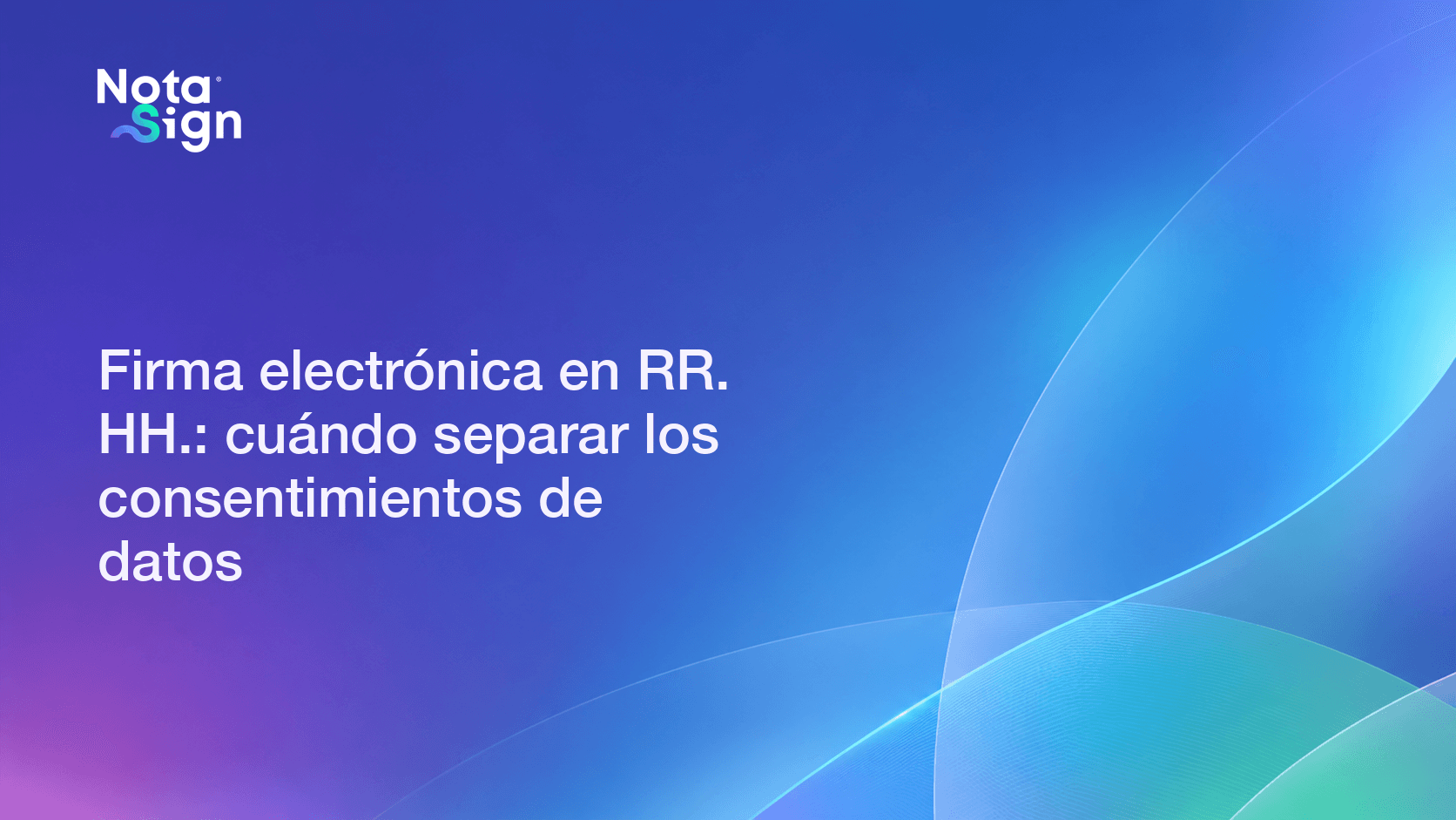 Firma electrónica en RR. HH.: cuándo separar los consentimientos de datos