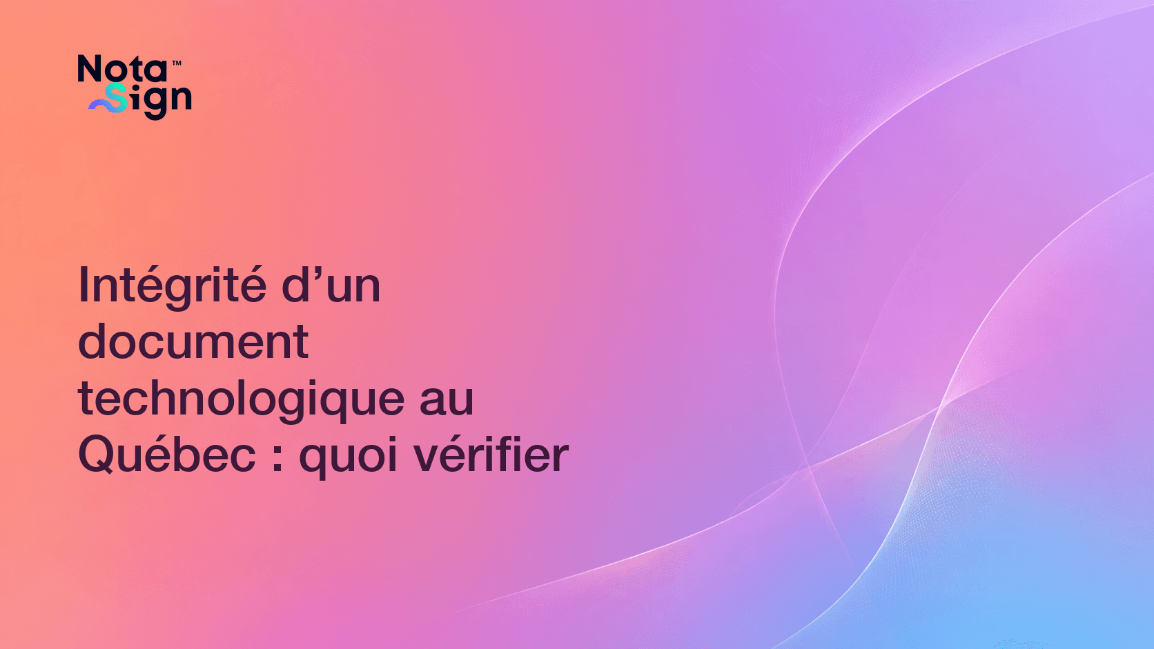 Intégrité d’un document technologique au Québec : quoi vérifier