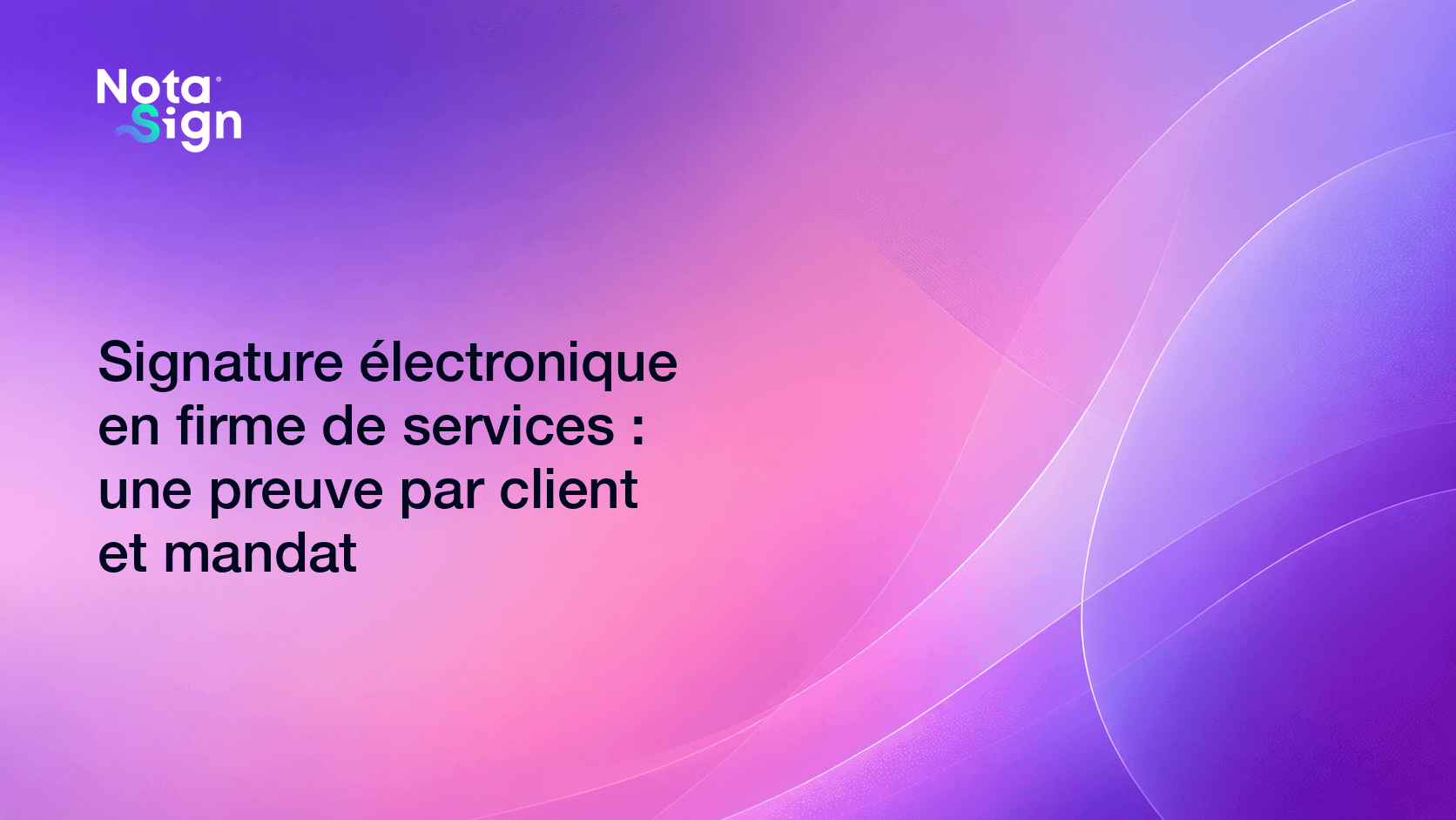 Signature électronique en firme de services : une preuve par client et mandat
