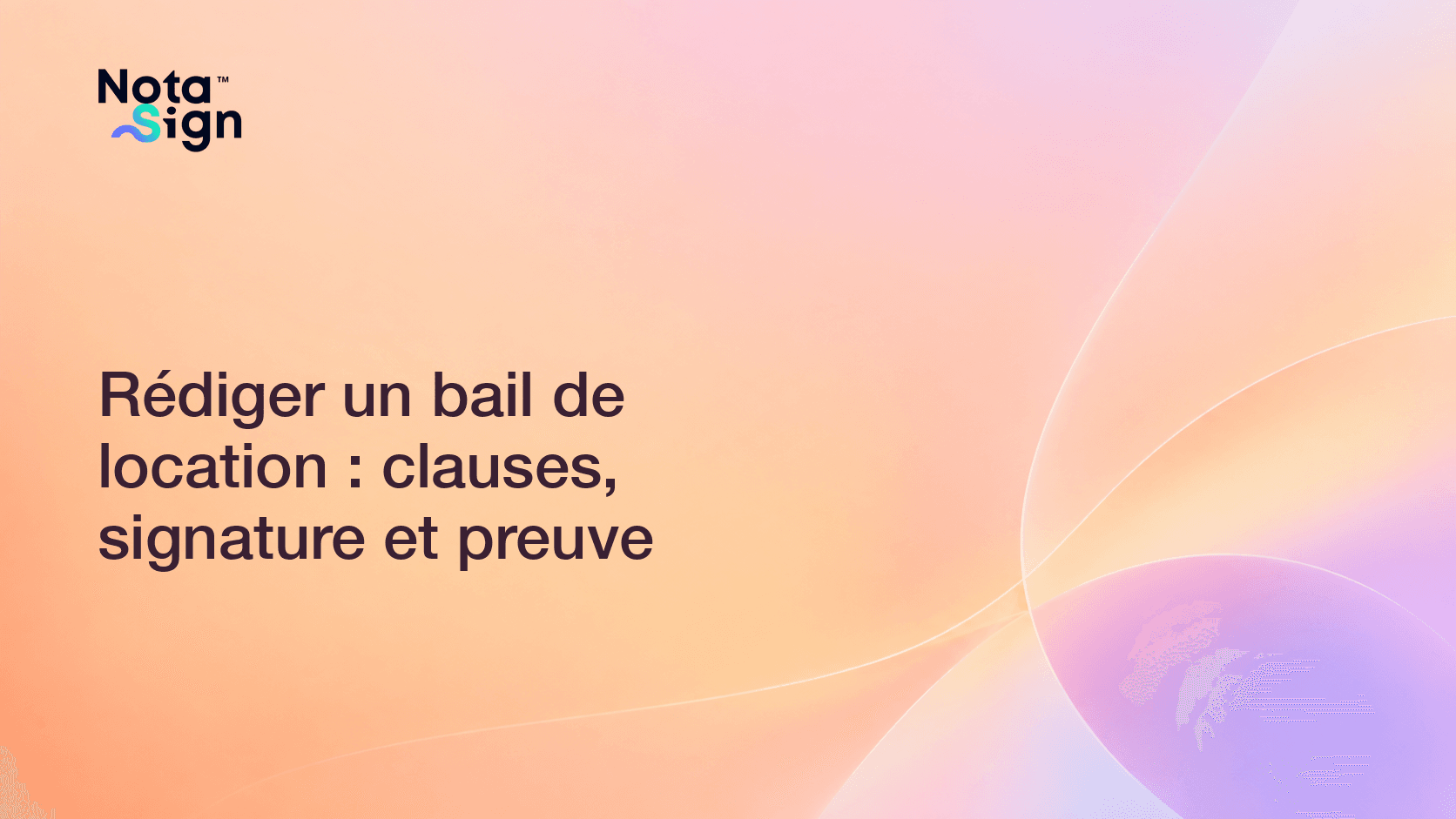 Rédiger un bail de location : clauses, signature et preuve