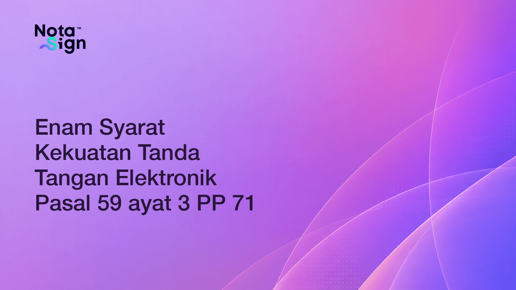 Enam Syarat Kekuatan Tanda Tangan Elektronik Pasal 59 ayat 3 PP 71