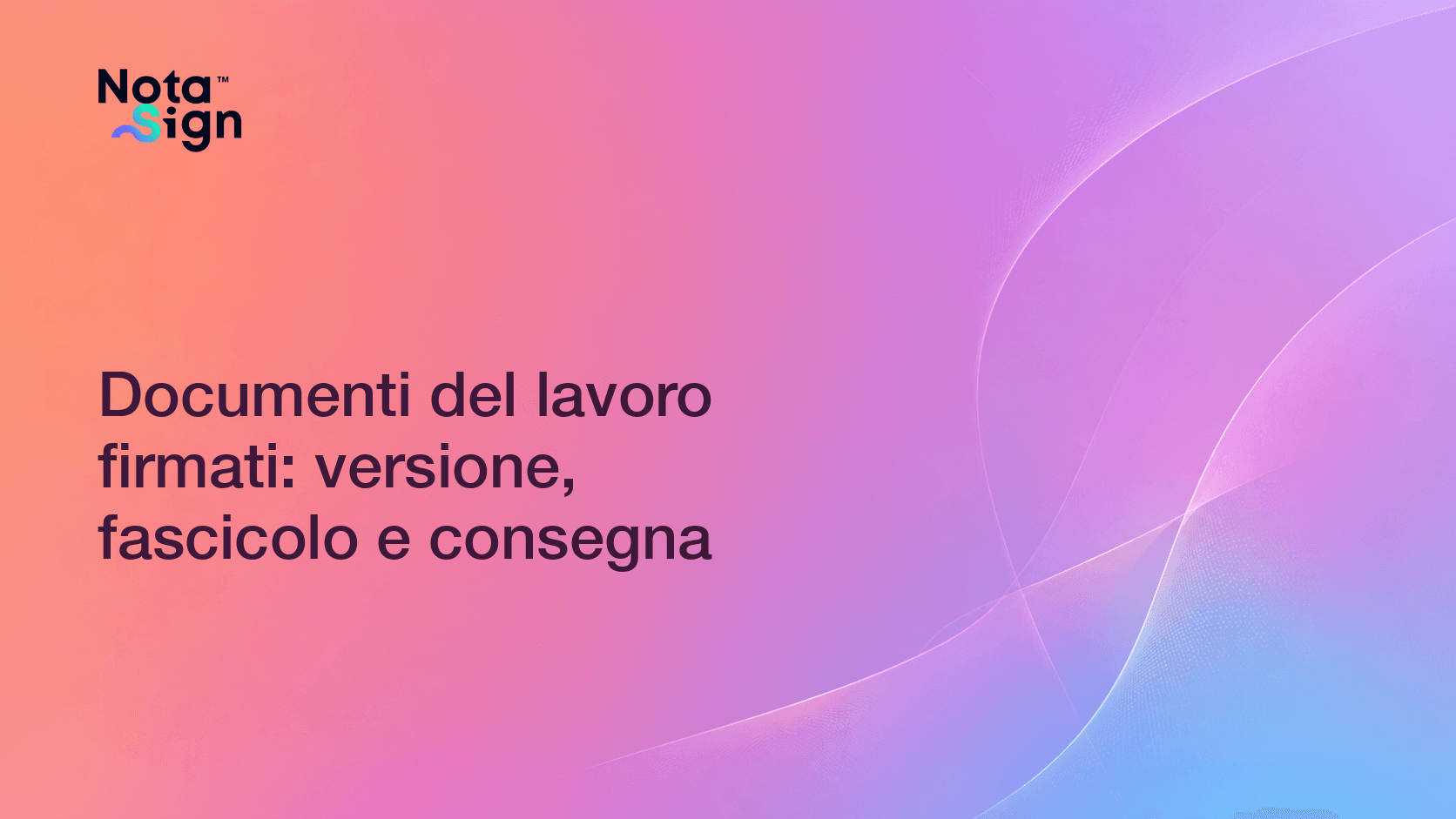 Documenti del lavoro firmati: versione, fascicolo e consegna