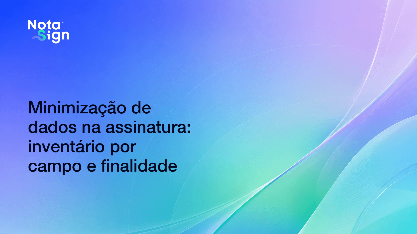 Minimização de dados na assinatura: inventário por campo e finalidade