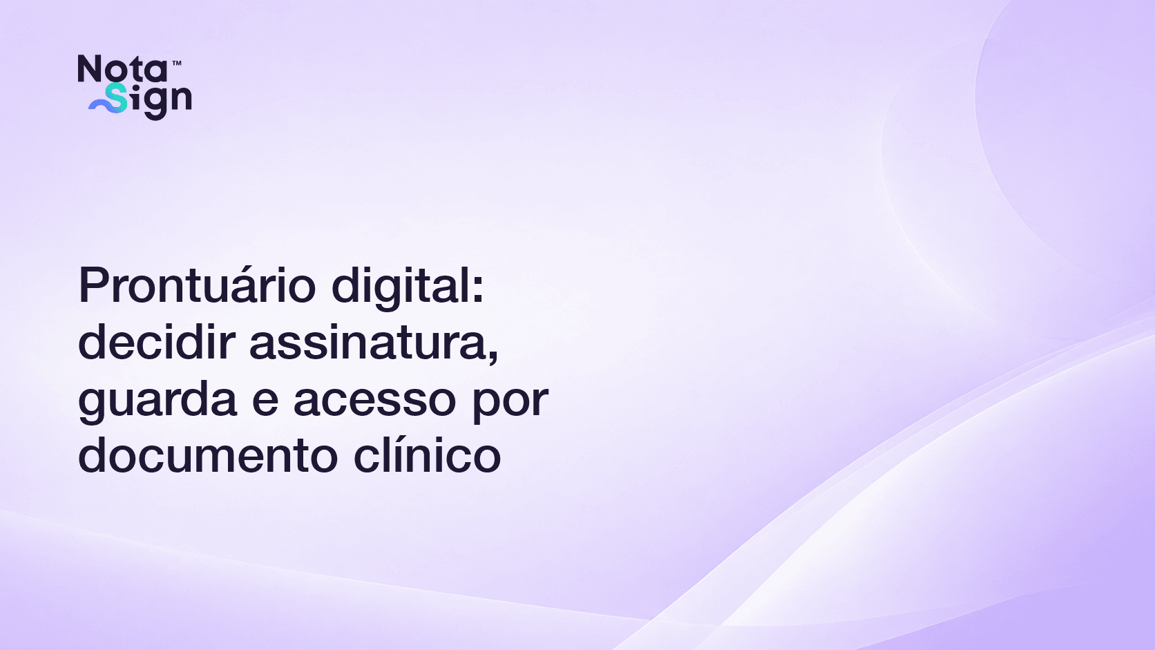 Prontuário digital: decidir assinatura, guarda e acesso por documento clínico