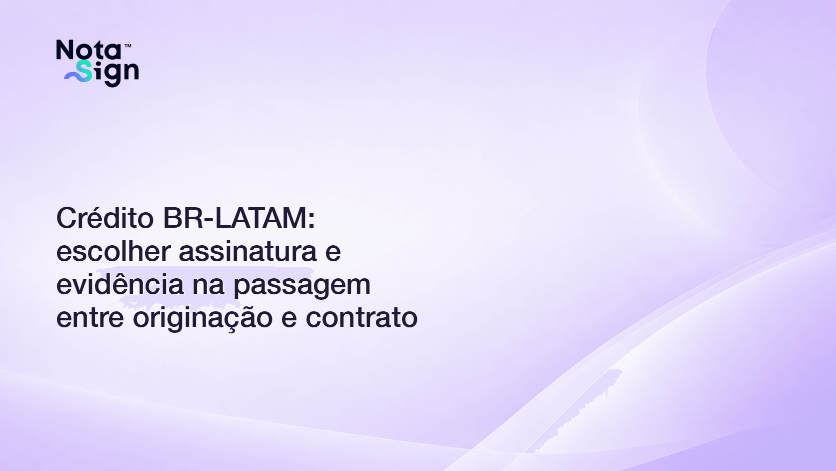 Crédito BR-LATAM: escolher assinatura e evidência na passagem entre originação e contrato