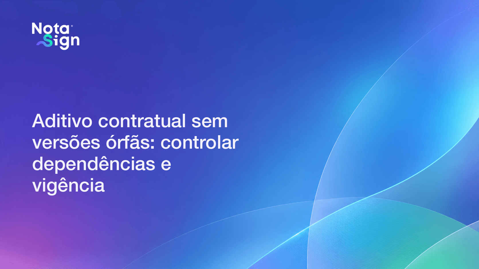 Aditivo contratual sem versões órfãs: controlar dependências e vigência
