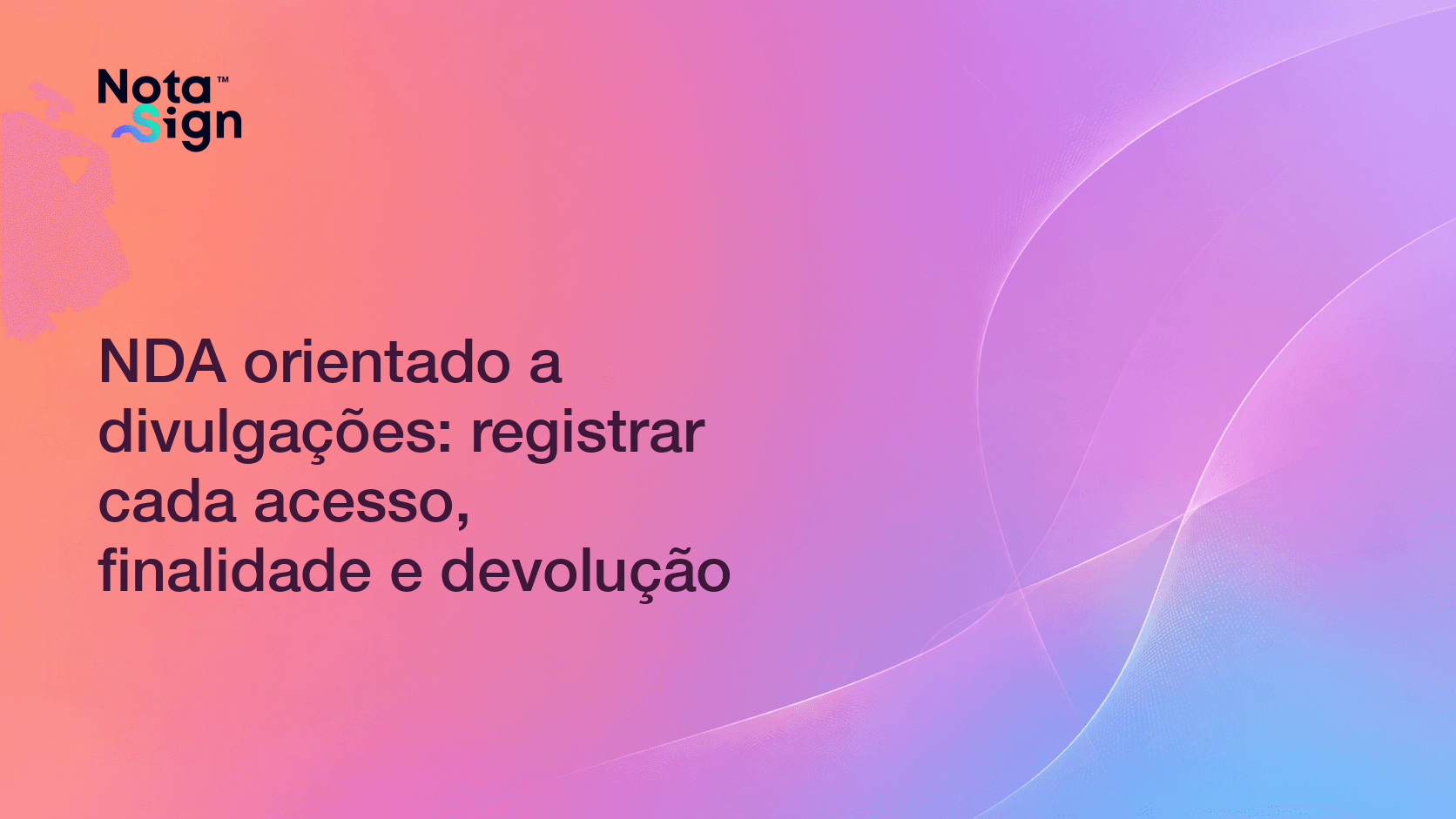 NDA orientado a divulgações: registrar cada acesso, finalidade e devolução