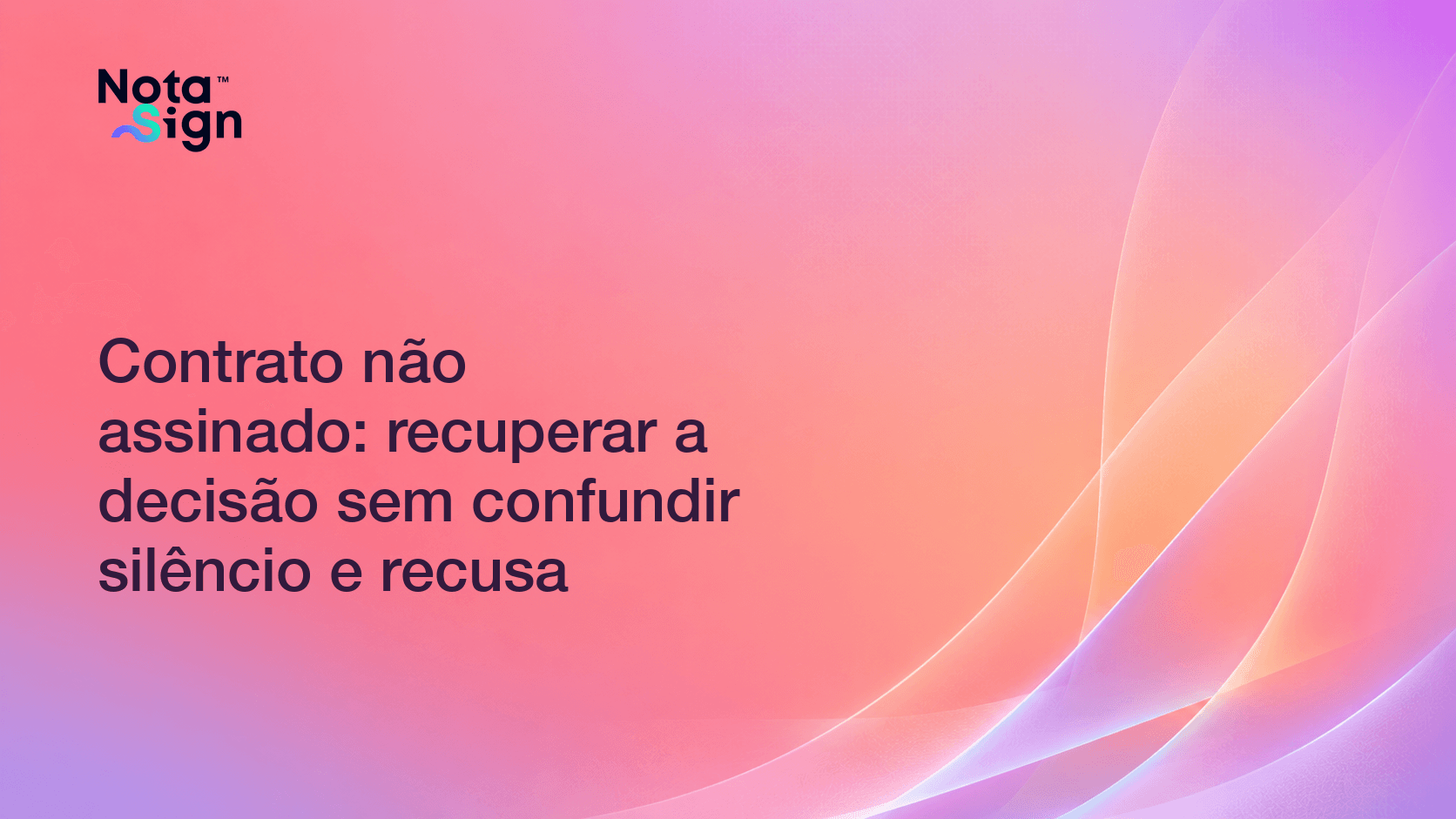 Contrato não assinado: recuperar a decisão sem confundir silêncio e recusa