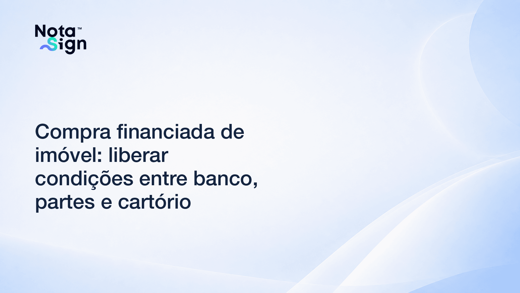 Compra financiada de imóvel: liberar condições entre banco, partes e cartório