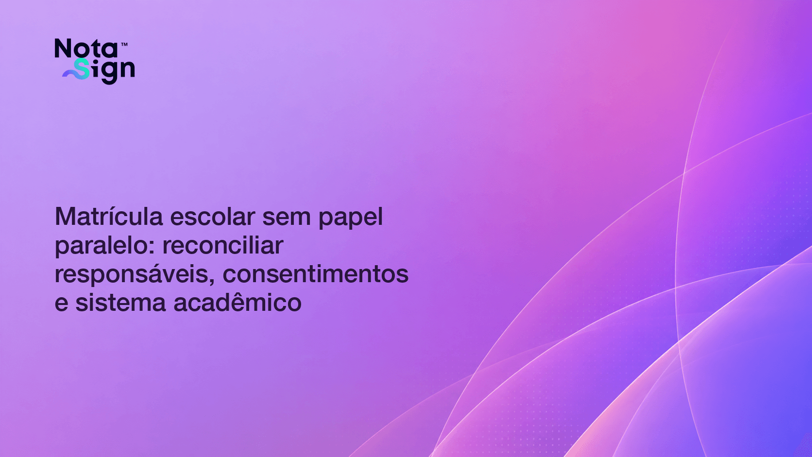 Matrícula escolar sem papel paralelo: reconciliar responsáveis, consentimentos e sistema acadêmico