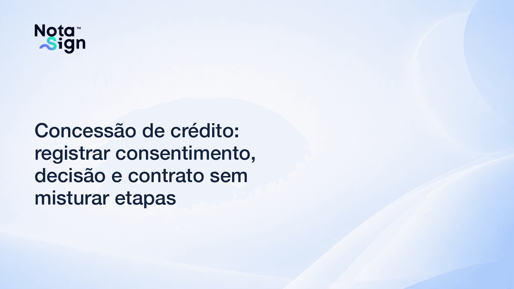 Concessão de crédito: registrar consentimento, decisão e contrato sem misturar etapas