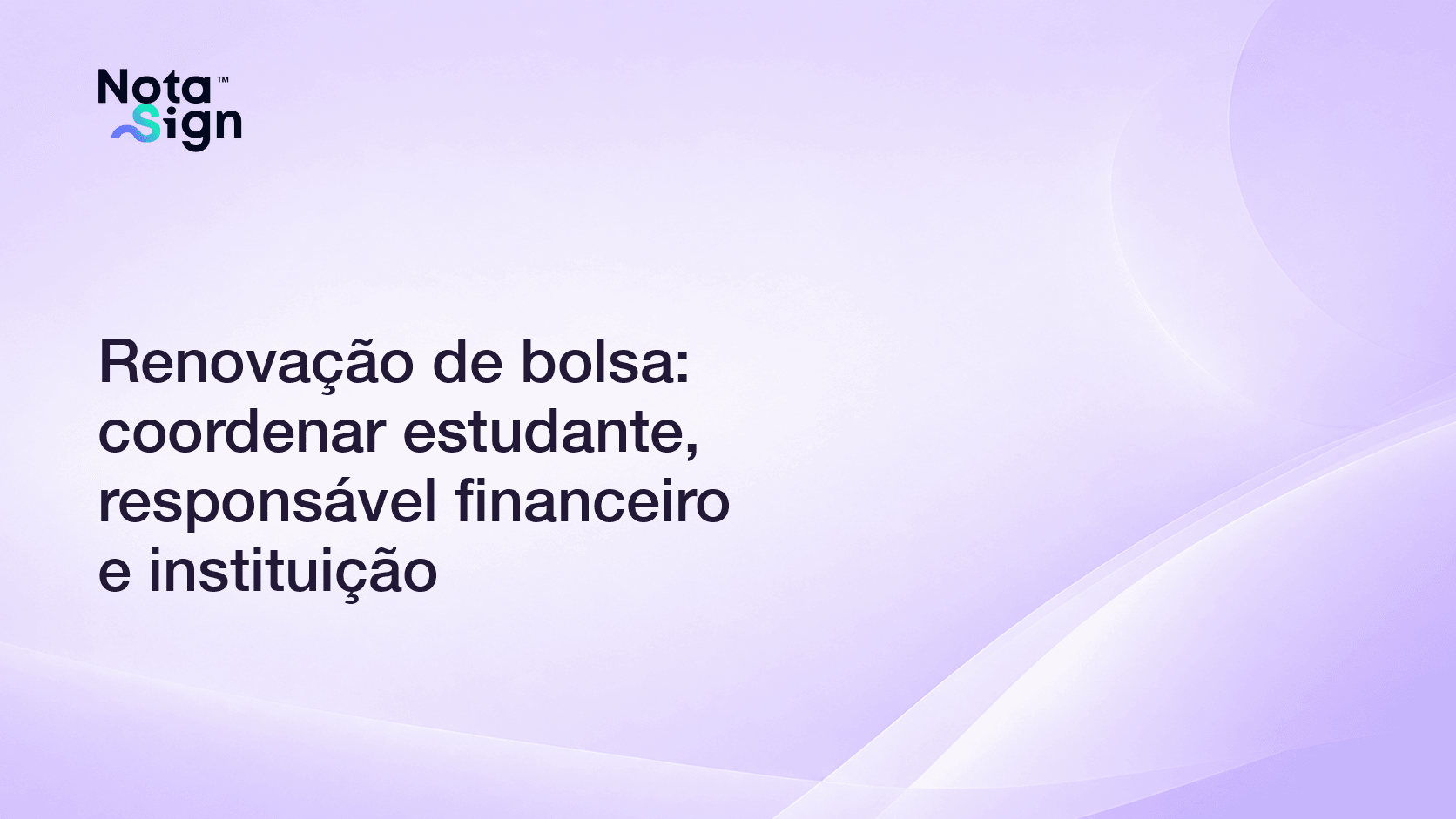 Renovação de bolsa: coordenar estudante, responsável financeiro e instituição