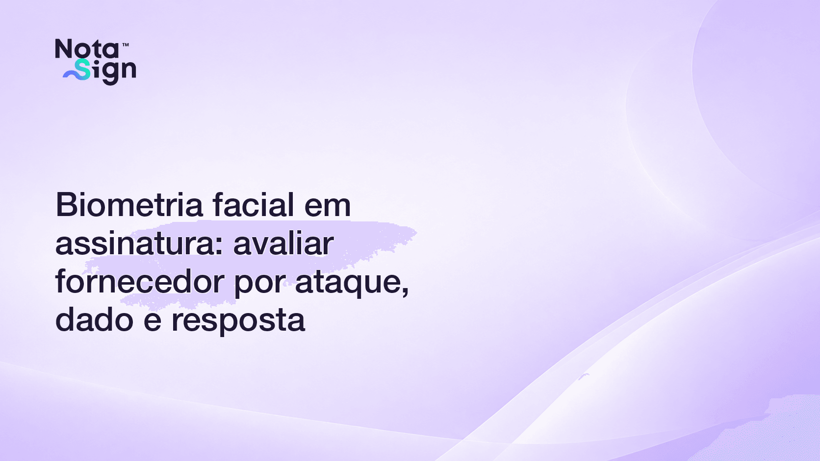Biometria facial em assinatura: avaliar fornecedor por ataque, dado e resposta