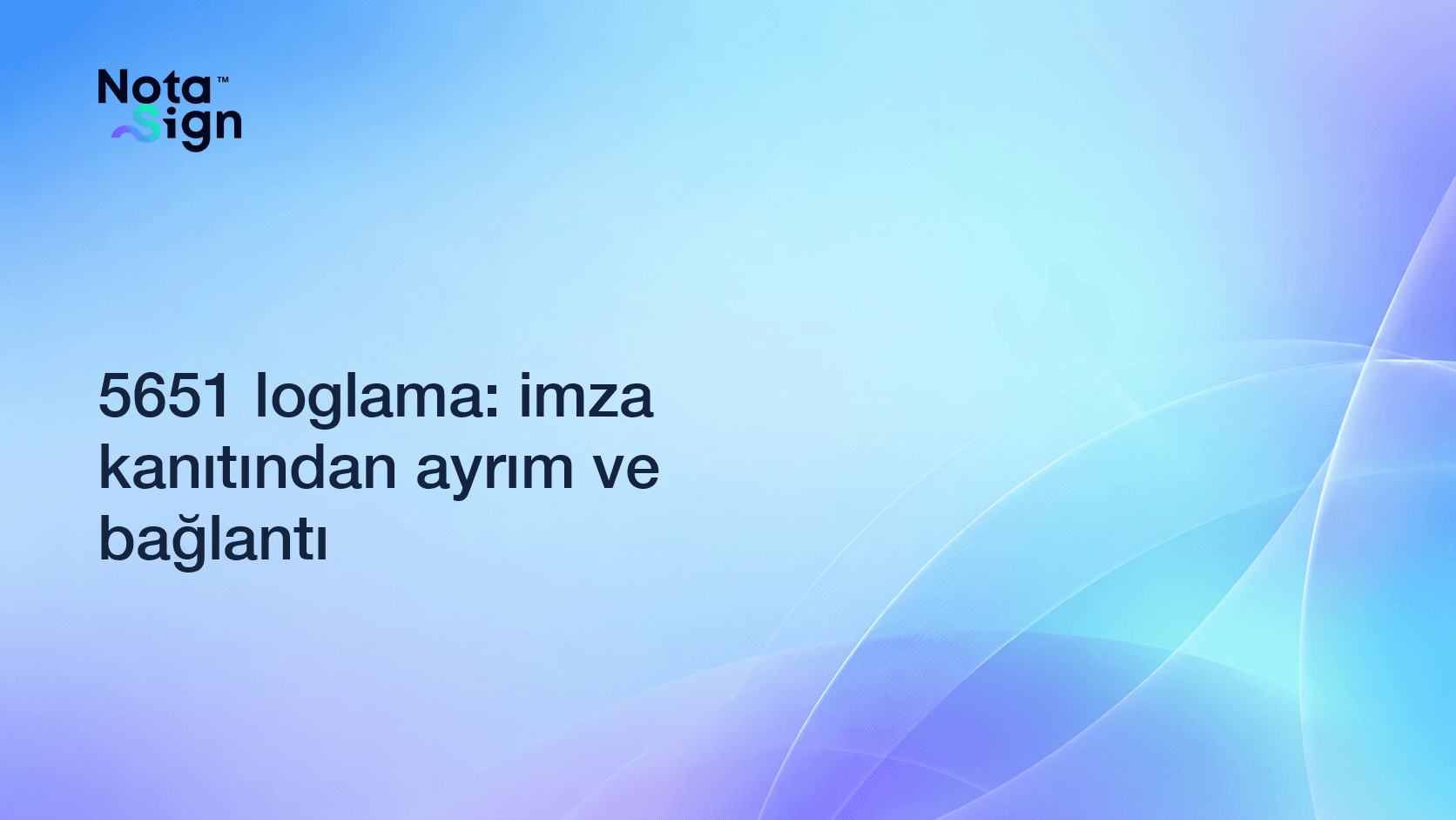 5651 loglama: imza kanıtından ayrım ve bağlantı