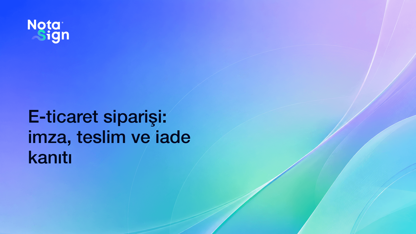 E-ticaret siparişi: imza, teslim ve iade kanıtı