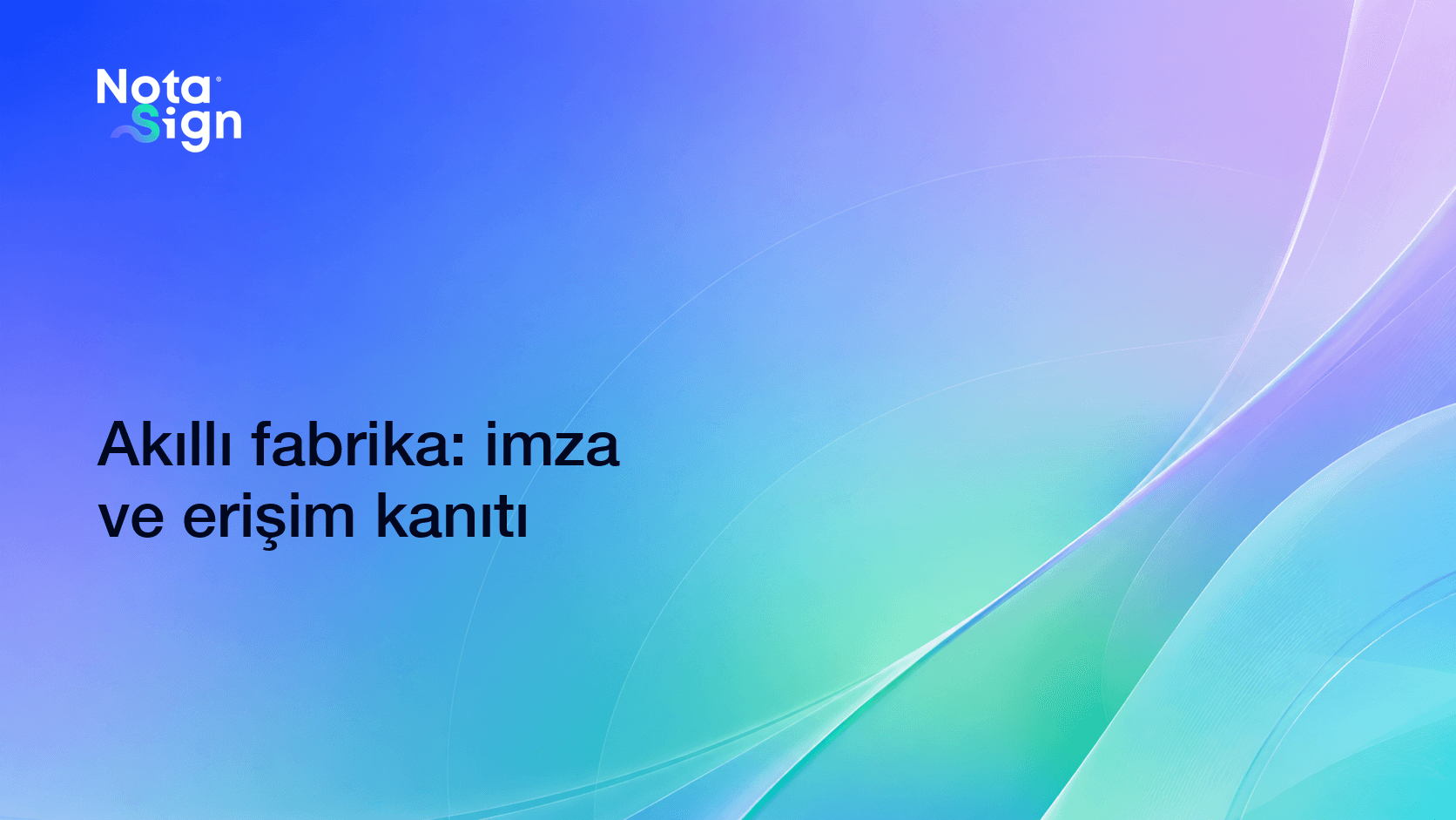 Akıllı fabrika: imza ve erişim kanıtı