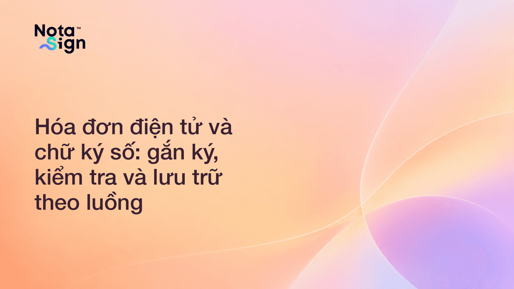 Hóa đơn điện tử và chữ ký số: gắn ký, kiểm tra và lưu trữ theo luồng
