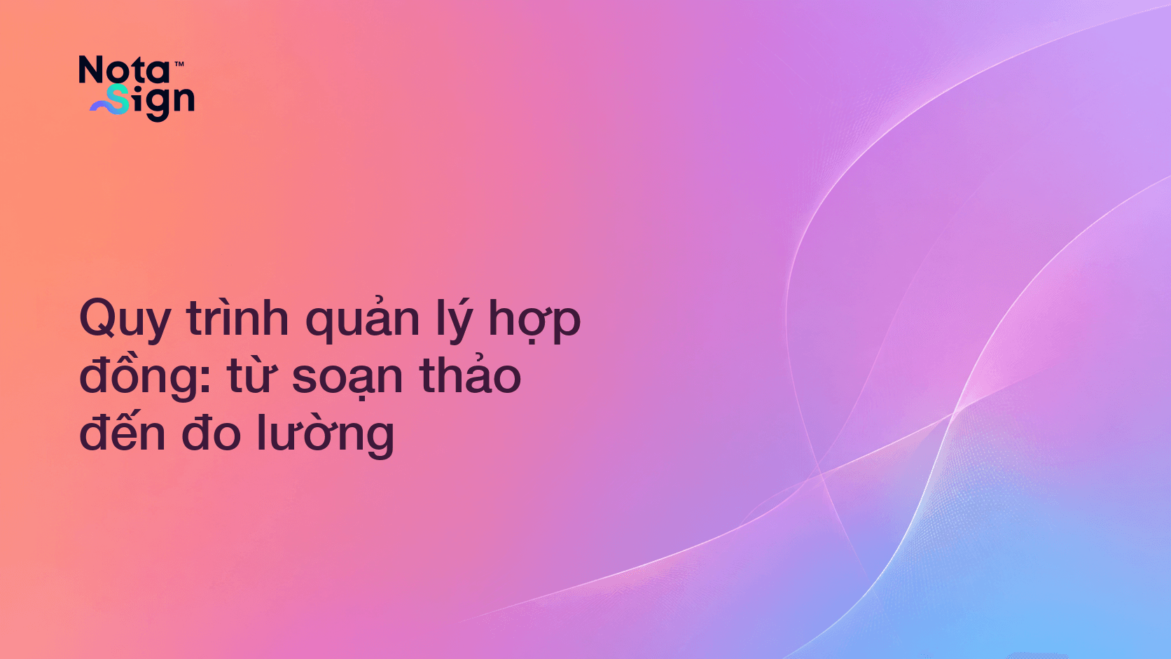 Quy trình quản lý hợp đồng: từ soạn thảo đến đo lường