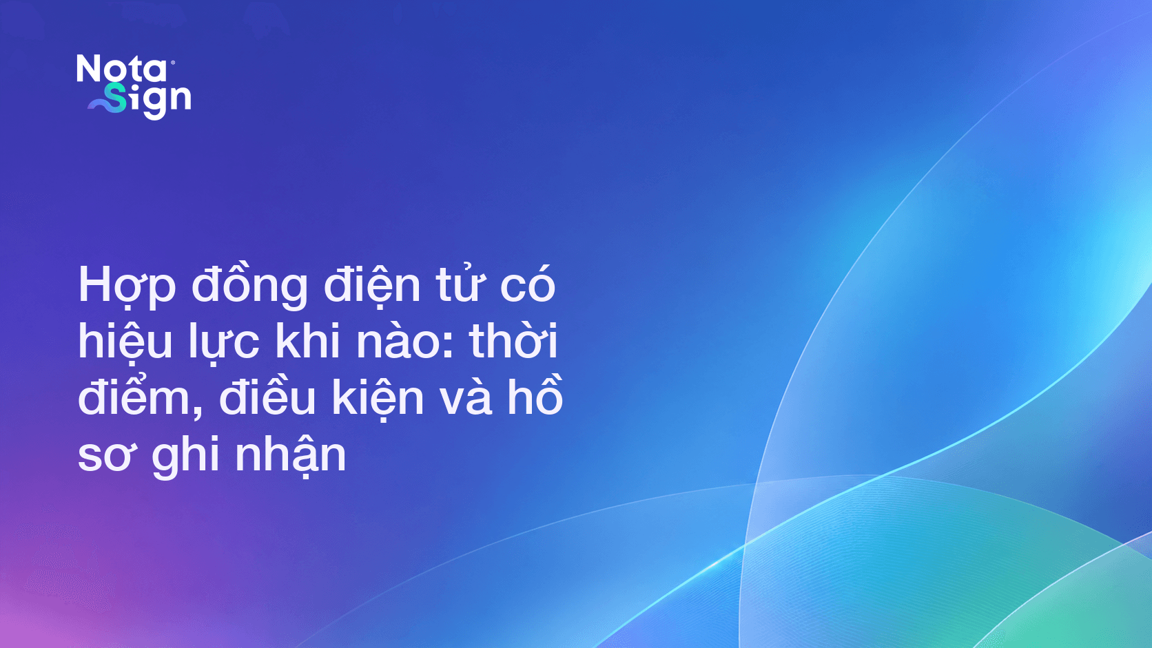 Hợp đồng điện tử có hiệu lực khi nào: thời điểm, điều kiện và hồ sơ ghi nhận