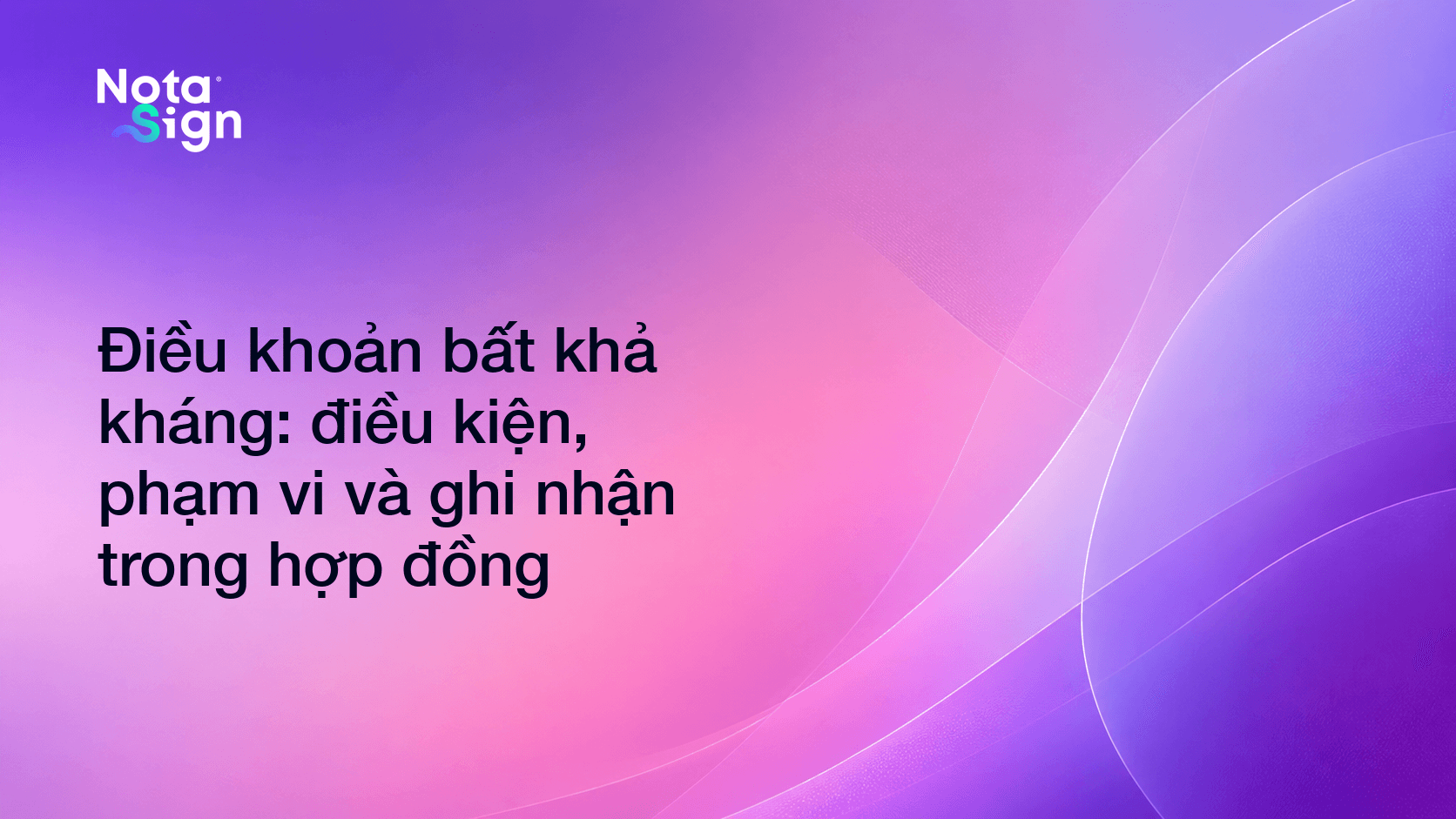 Điều khoản bất khả kháng: điều kiện, phạm vi và ghi nhận trong hợp đồng