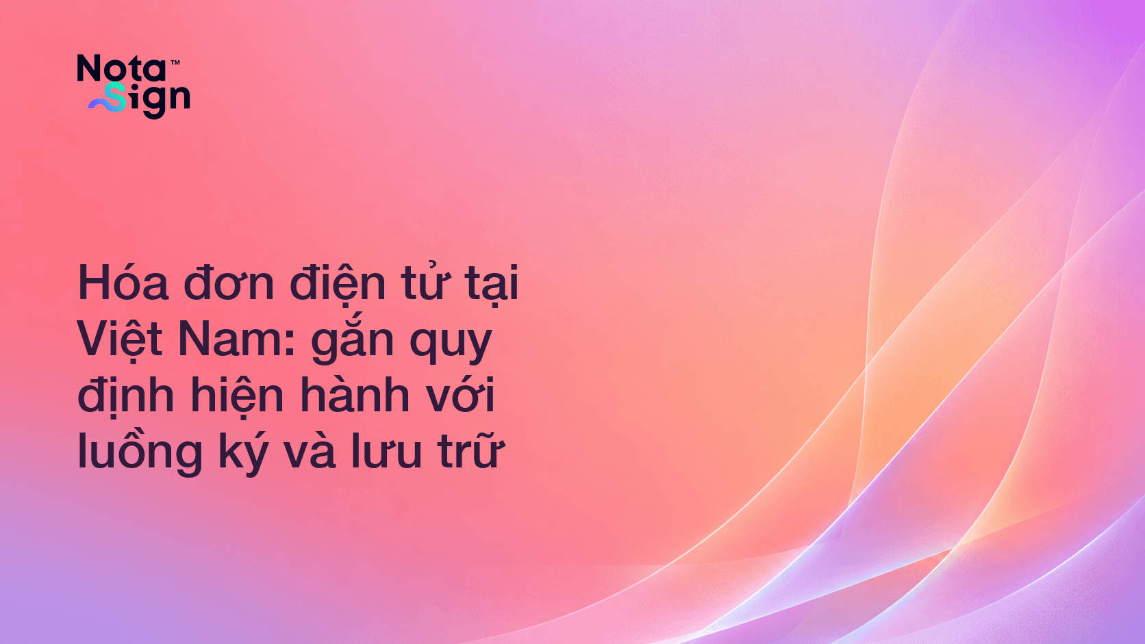 Hóa đơn điện tử tại Việt Nam: gắn quy định hiện hành với luồng ký và lưu trữ