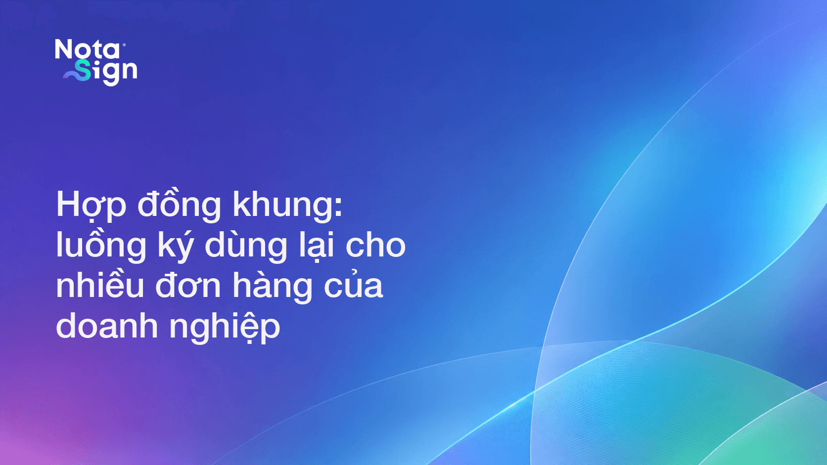 Hợp đồng khung: luồng ký dùng lại cho nhiều đơn hàng của doanh nghiệp