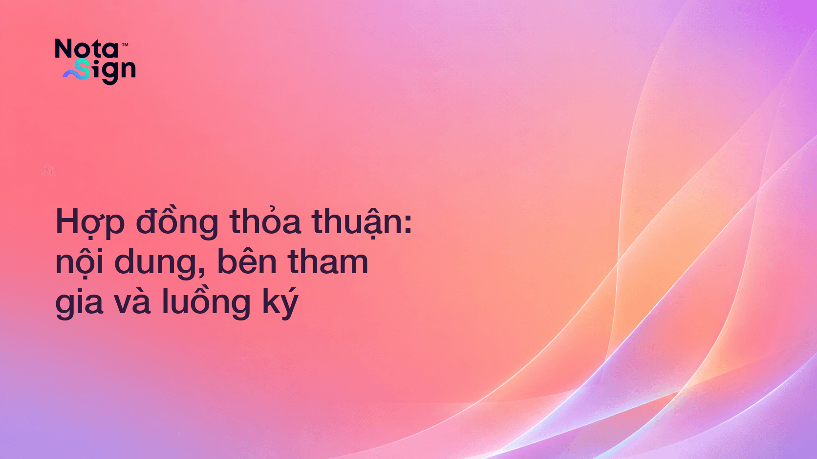 Hợp đồng thỏa thuận: nội dung, bên tham gia và luồng ký