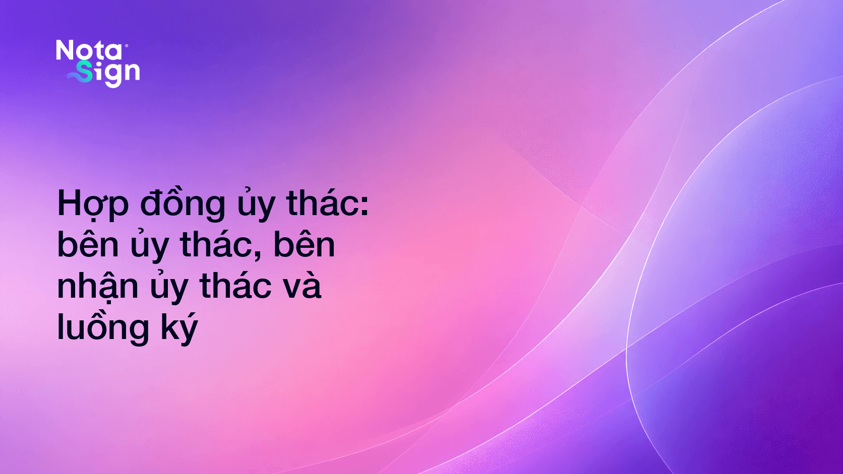 Hợp đồng ủy thác: bên ủy thác, bên nhận ủy thác và luồng ký