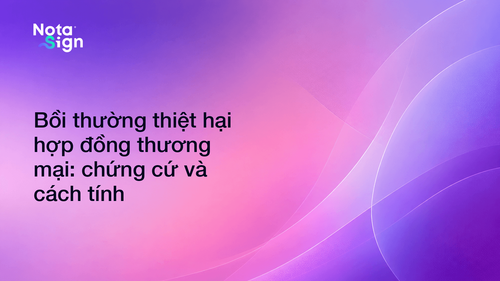 Bồi thường thiệt hại hợp đồng thương mại: chứng cứ và cách tính