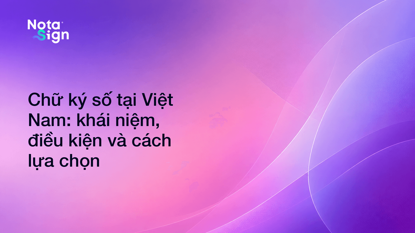 Chữ ký số tại Việt Nam: khái niệm, điều kiện và cách lựa chọn